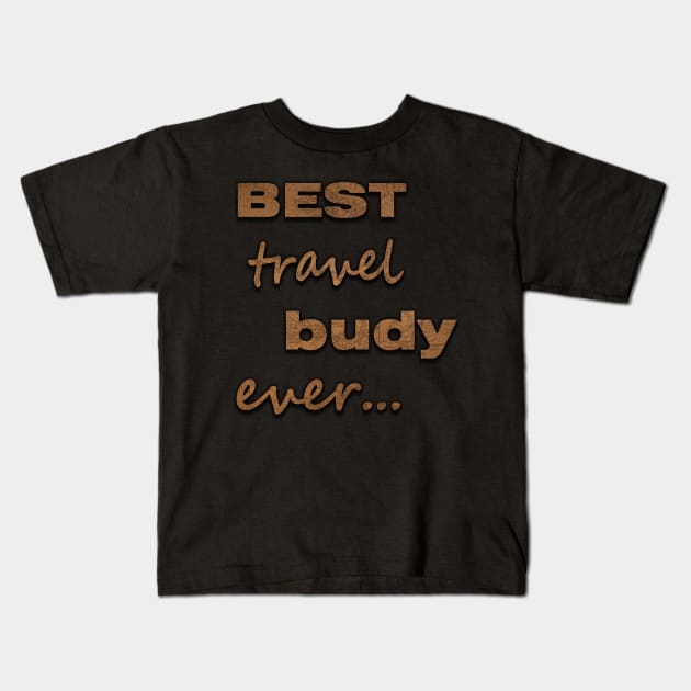 Best travel buddy ever t shirt Kids T-Shirt by Strange-desigN